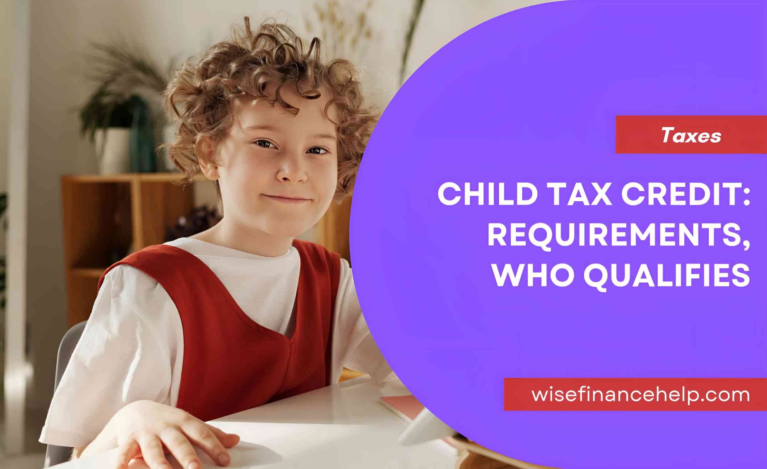 Child Tax Credit: Requirements, Who Qualifies
