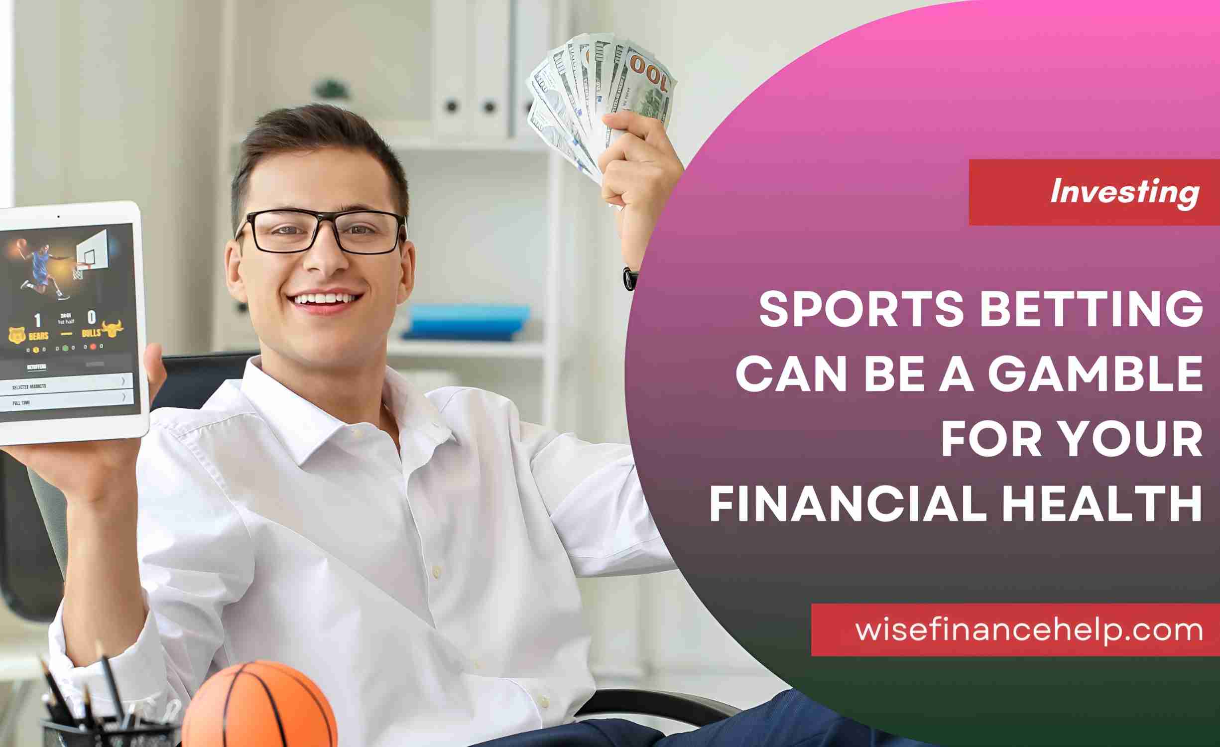 Sports Betting Can Be a Gamble for Your Financial Health