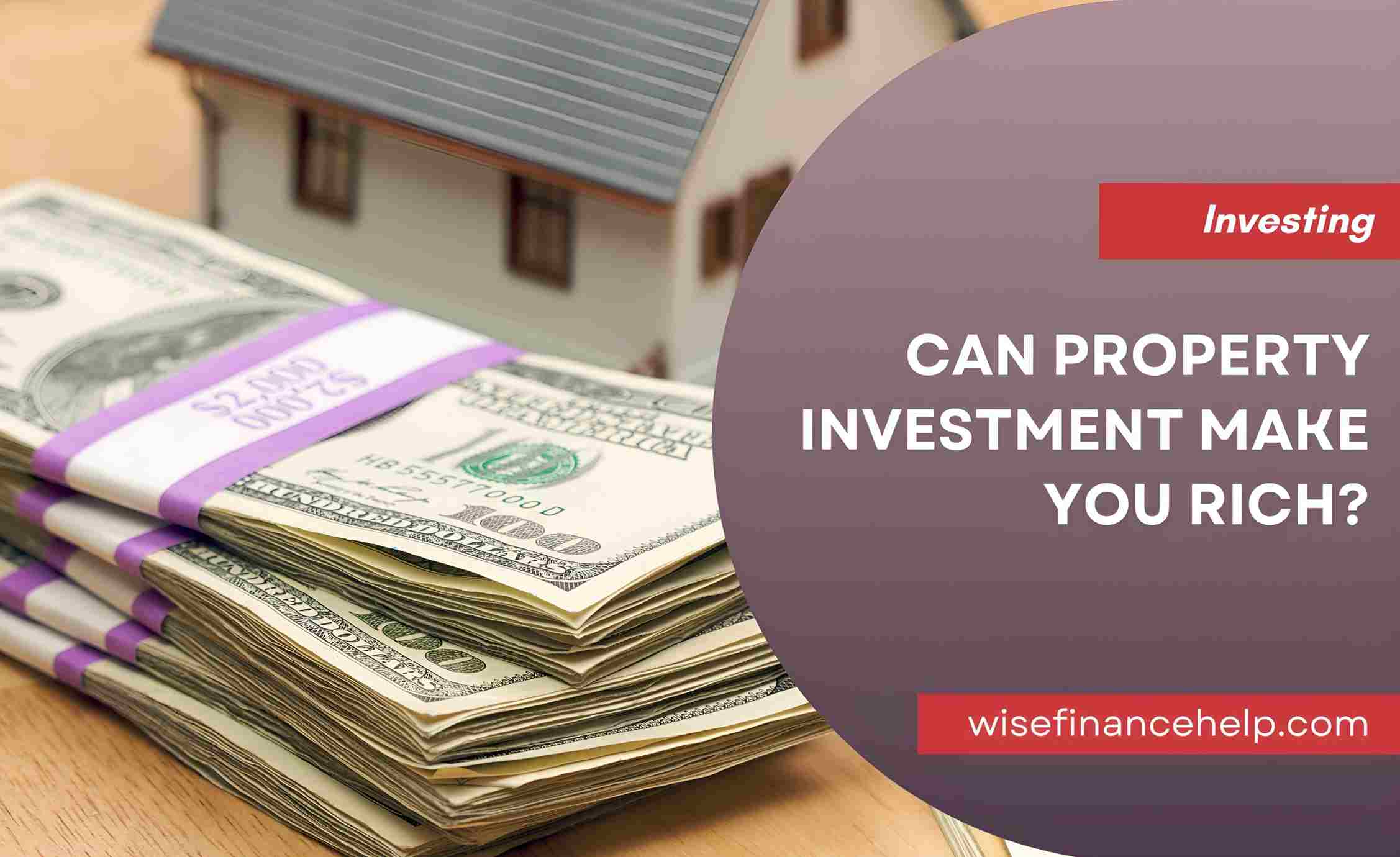Can Property Investment Make You Rich?