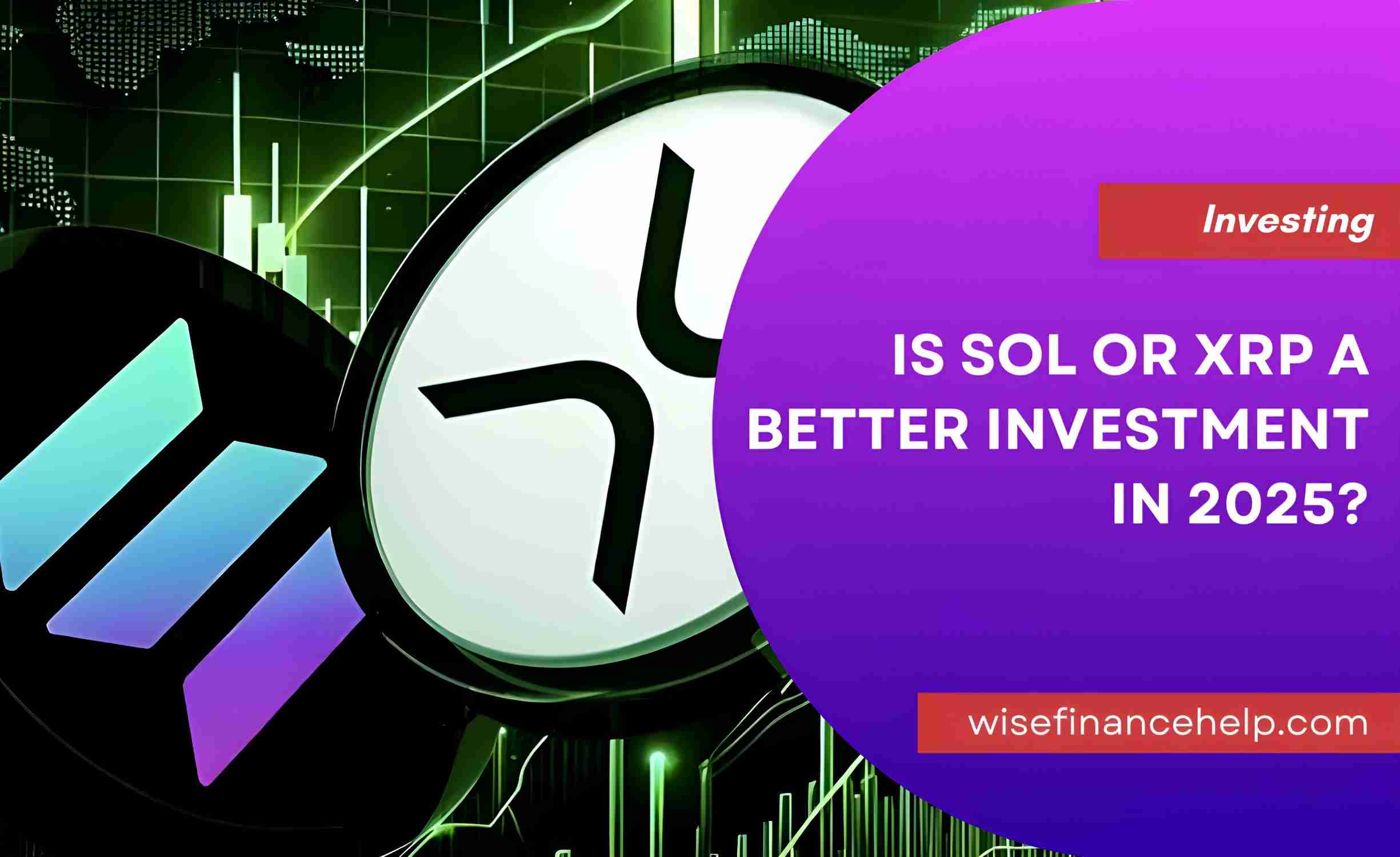 Is SOL or XRP a Better Investment in 2025?