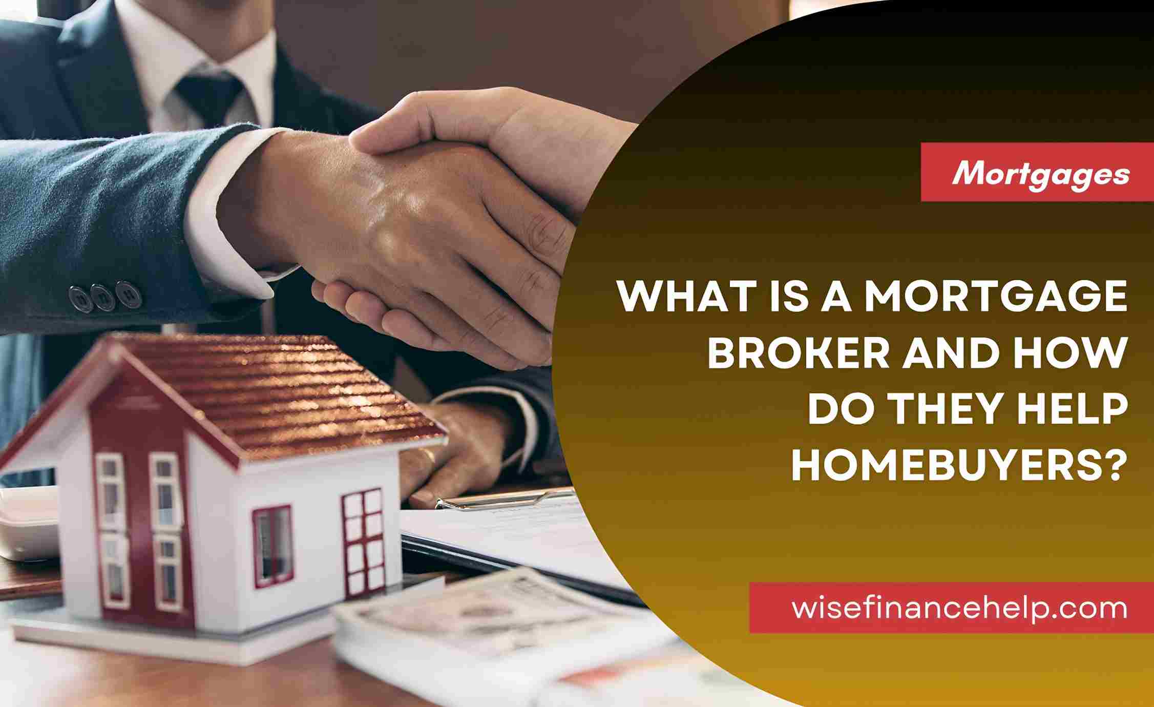 What Is A Mortgage Broker And How Do They Help Homebuyers?
